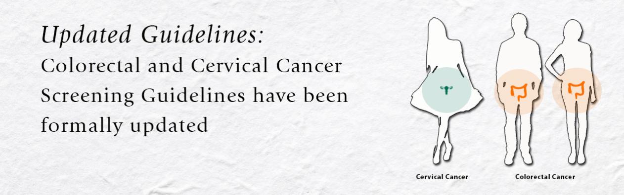 Screening guidelines have changed for colorectal cancer screening and cervical cancer screening
