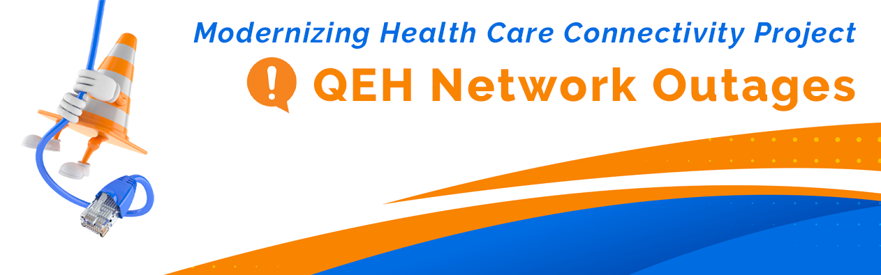 Modernizing Health Care Connectivity Project - QEH Network Outages