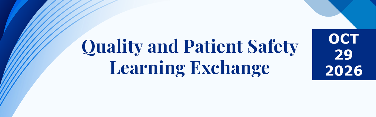 Quality and Patient Safety Learning Exchange, October 29, 2026